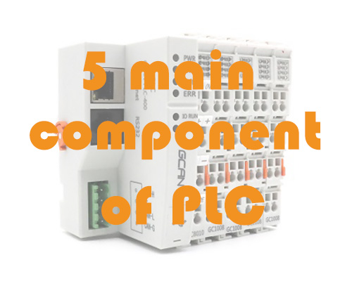Do You Know the 5 Main Component of PLC?